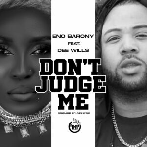 Eno Barony – Don’t Judge Me Ft Dee Wills